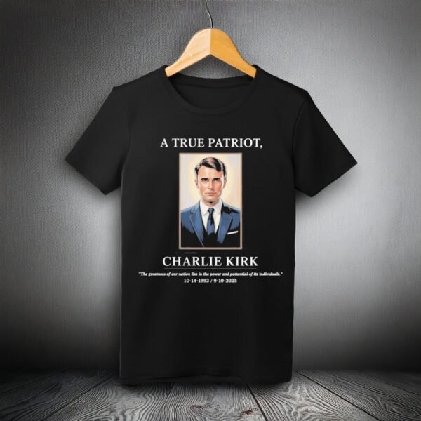A True Patriot Charlie Kirk 1993 - 2025 Shirt - Turning Point USA Merch