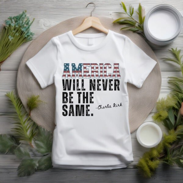 America Will Never Be the Same Shirt - My Store