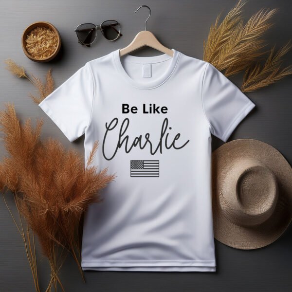 Be Like Charlie Shirt - My Store