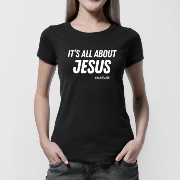 It’s All About Jesus Shirt – Charlie Kirk Christian Faith Tee - My Store